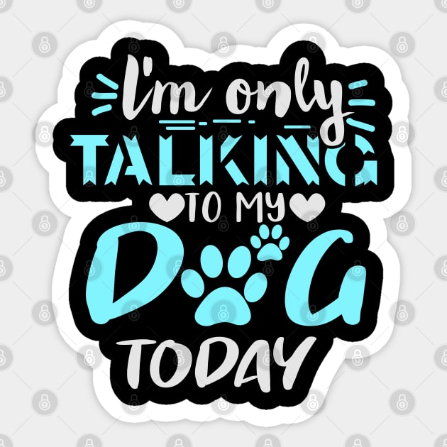 l'm only talking to my dog today Sticker by busines_night